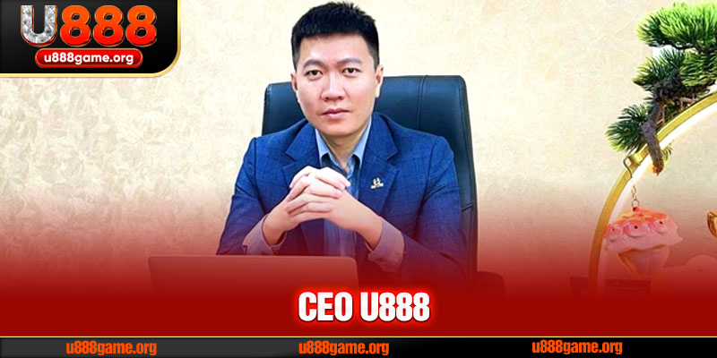 CEO U888 – Phạm Duy Thuận Là Ai? Tiểu Sử Và Tầm Nhìn Lãnh Đạo
