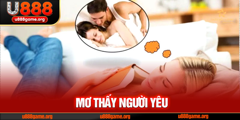 Mơ thấy người yêu là một trong những giấc mơ phổ biến và gợi nhiều cảm xúc nhất